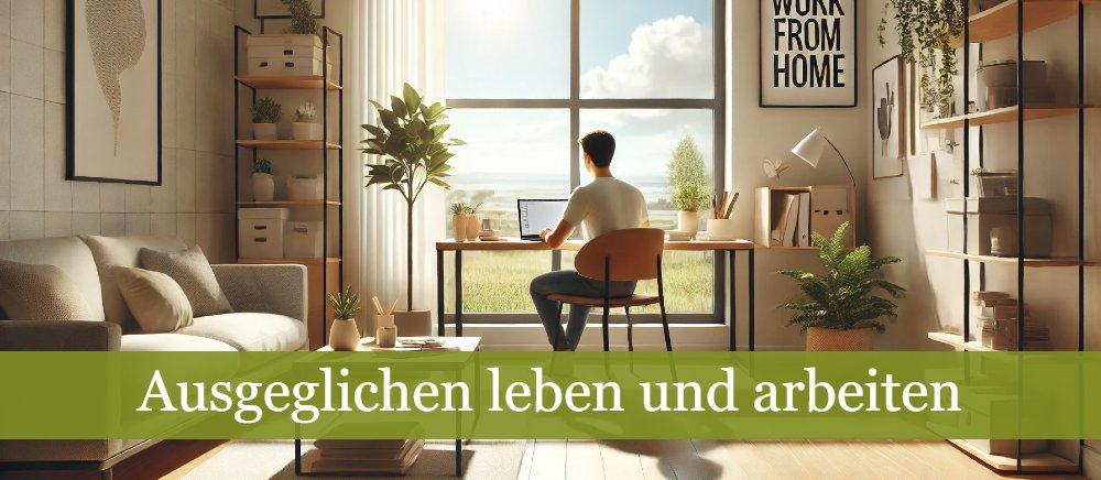 Ausgeglichen leben und arbeiten im Homeoffice