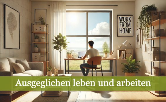 Ausgeglichen leben und arbeiten im Homeoffice