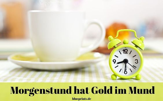 Morgenstund hat Gold im Mund