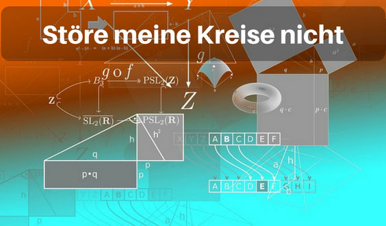 Störe meine Kreise nicht – Symbolbild