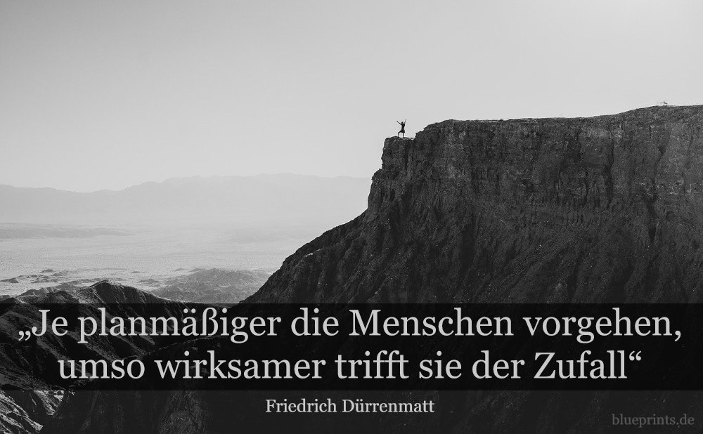 „Je planmäßiger die Menschen vorgehen, desto wirksamer trifft sie der Zufall.“