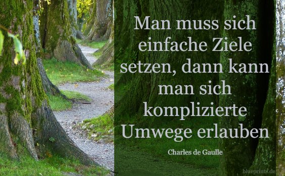 Man muss sich einfache Ziele setzen, dann kann man sich komplizierte Umwege erlauben.