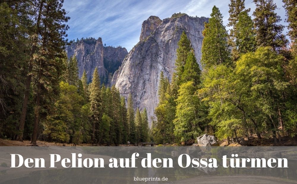 Den Pelion auf den Ossa türmen