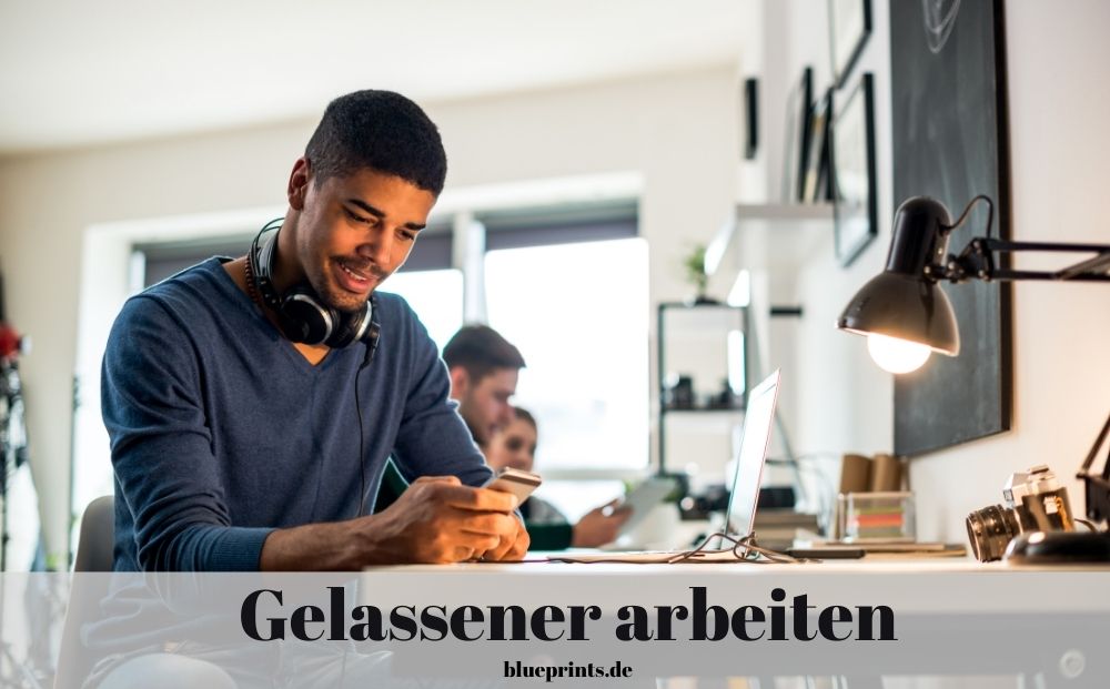 Gelassener arbeiten