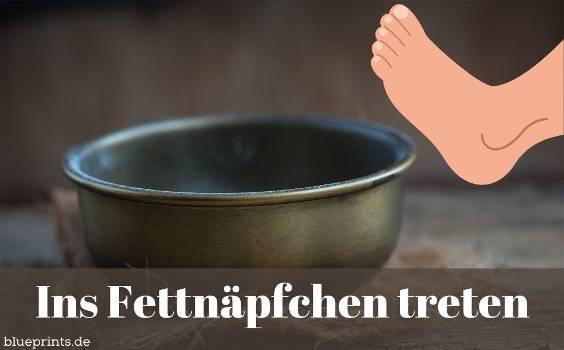 Ein Fuß über dem Fettnäpfchen