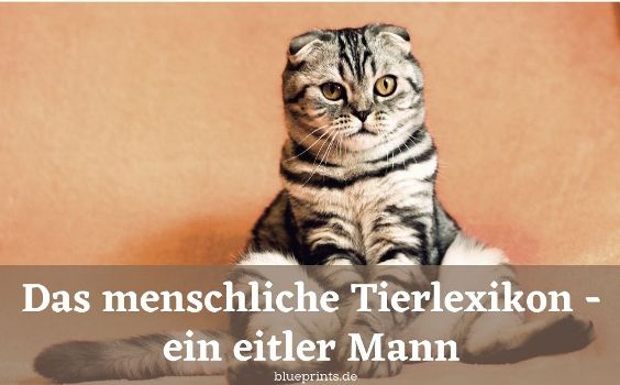 Aufgabe: Das menschliche Tierlexikon - ein eitler Mann
