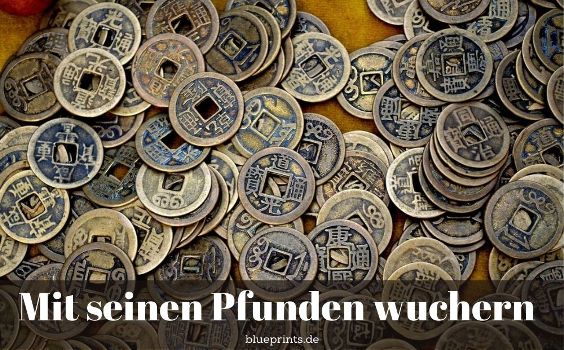 Mit seinen Pfunden wuchern