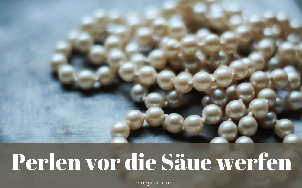 Perlen vor die Säue werfen