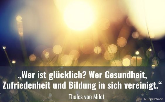 Thales von Milet über Glück
