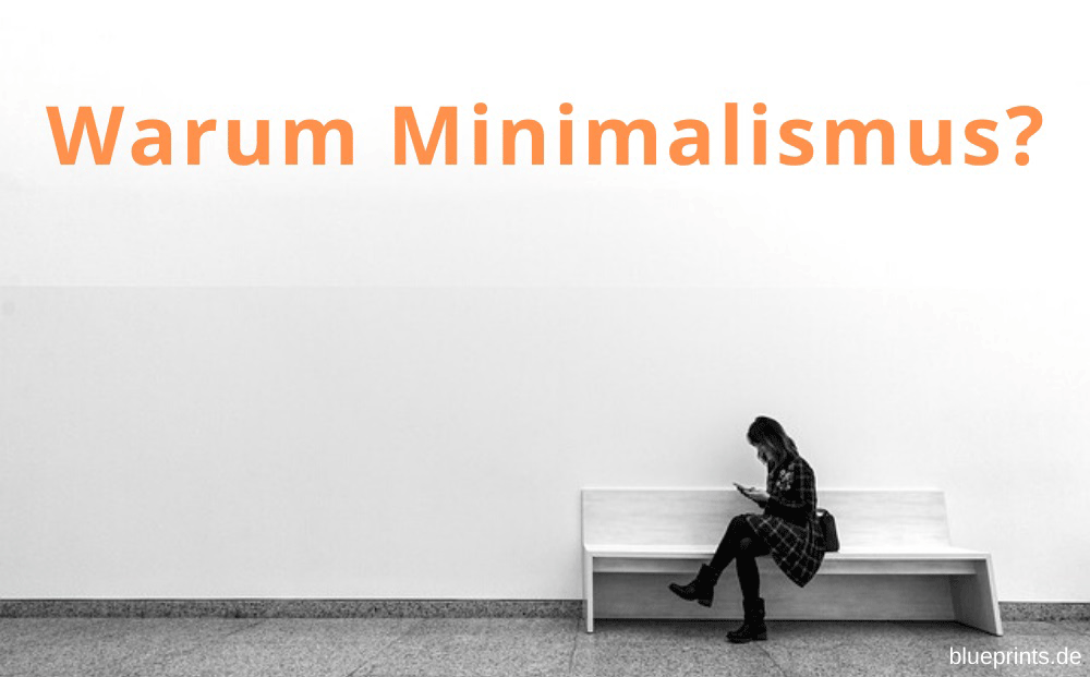 Warum Minimalismus?