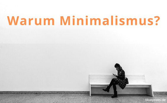 Warum Minimalismus?