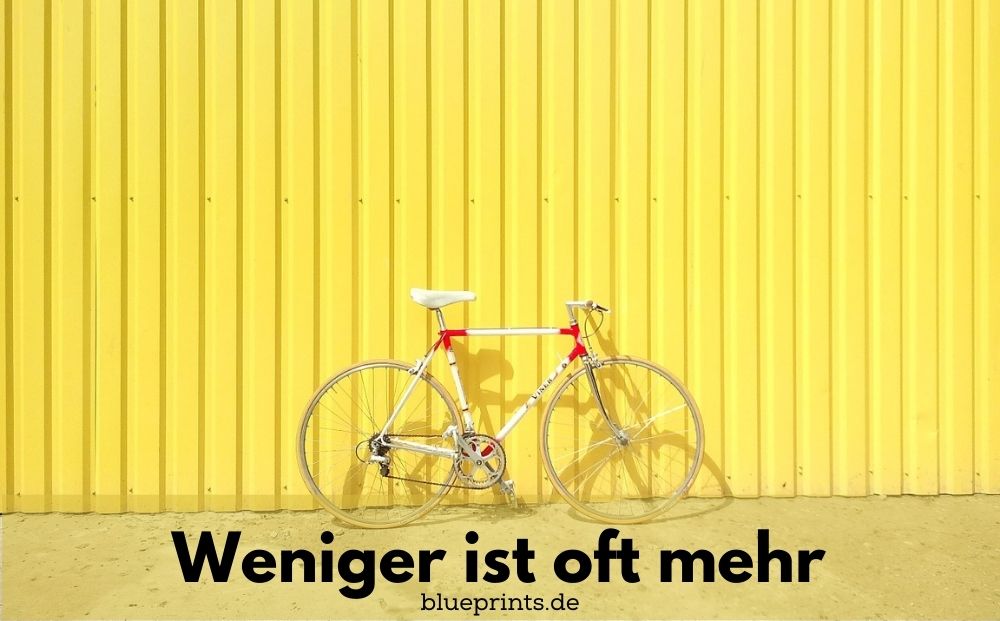 Weniger ist mehr