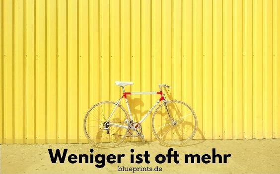 Weniger ist mehr
