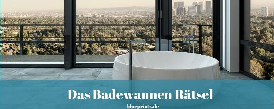 Das Badewannen Rätsel