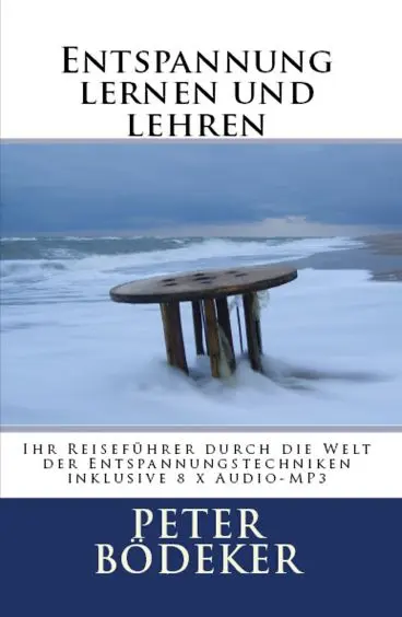 Entspannung lernen und lehren: Ihr Reiseführer durch die Welt der Entspannungstechniken - inklusive 8 x Audio-MP3
