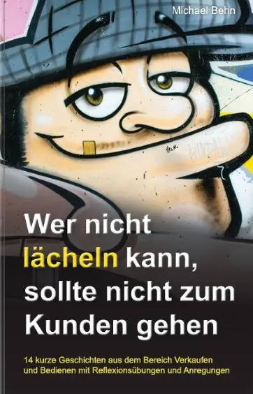 Buchvover "Wer nicht lächeln kann, der sollte nicht zum Kunden gehen"